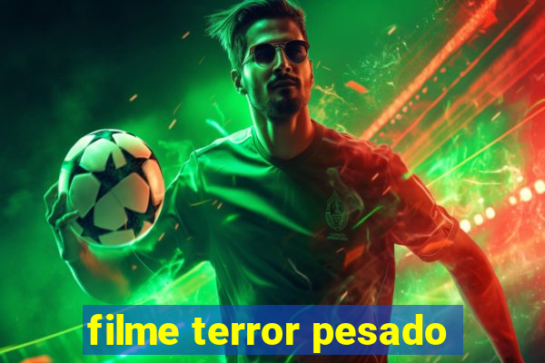 filme terror pesado